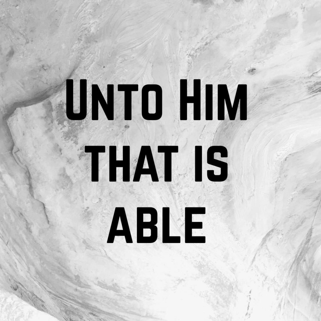 Unto Him That is Able