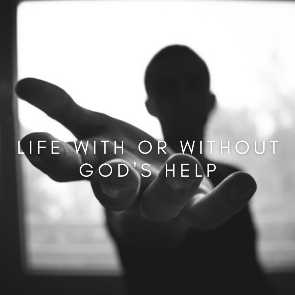 Life With or Without God’s Help