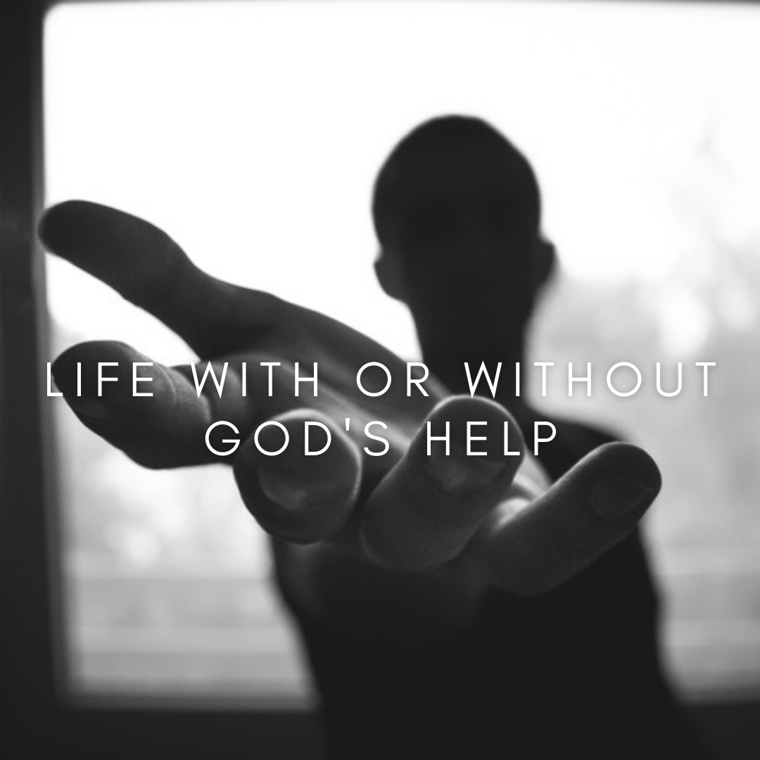 Life With or Without God's Help