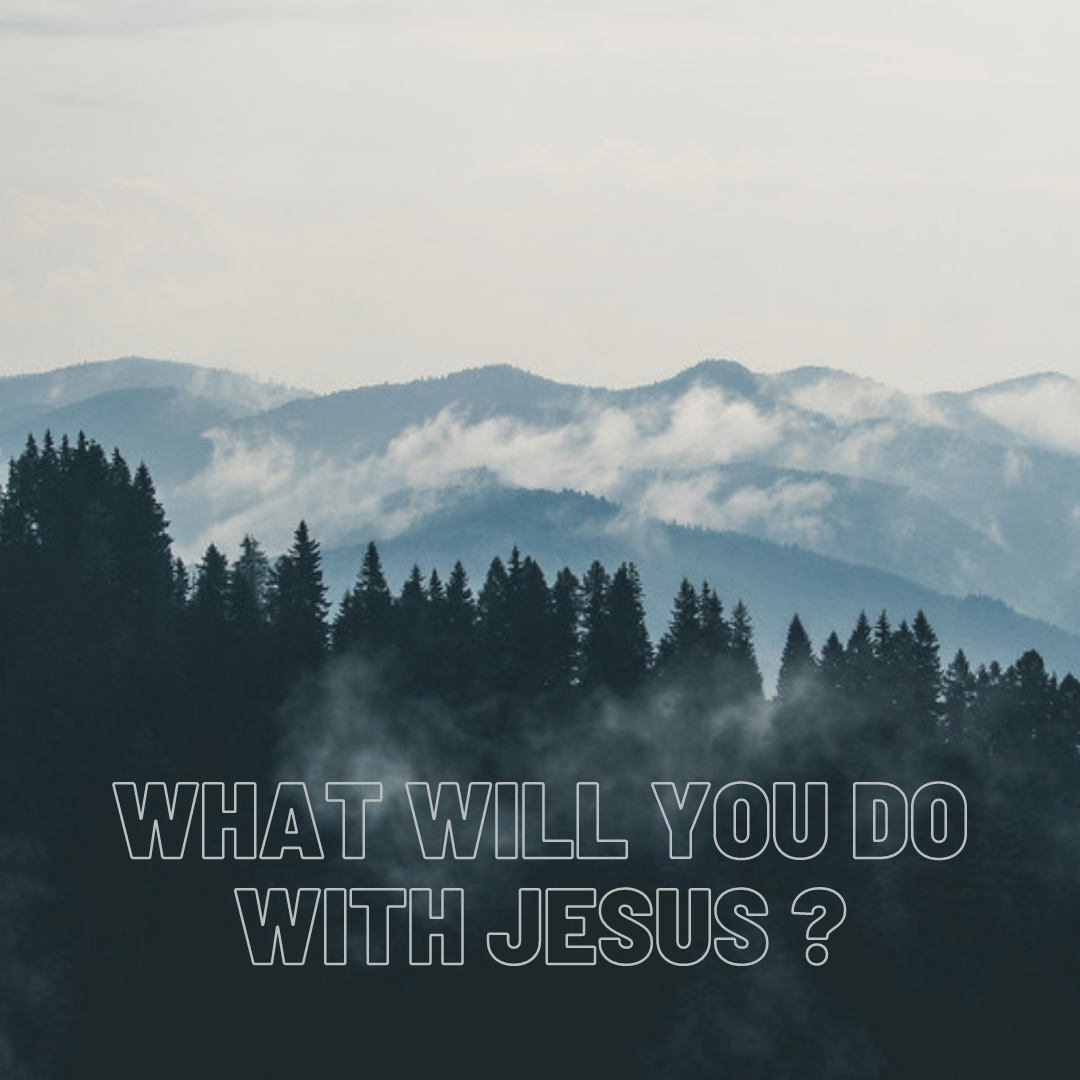 What Will You Do With Jesus?