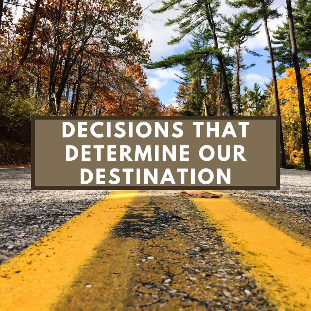 Decisions that Determine our Destination