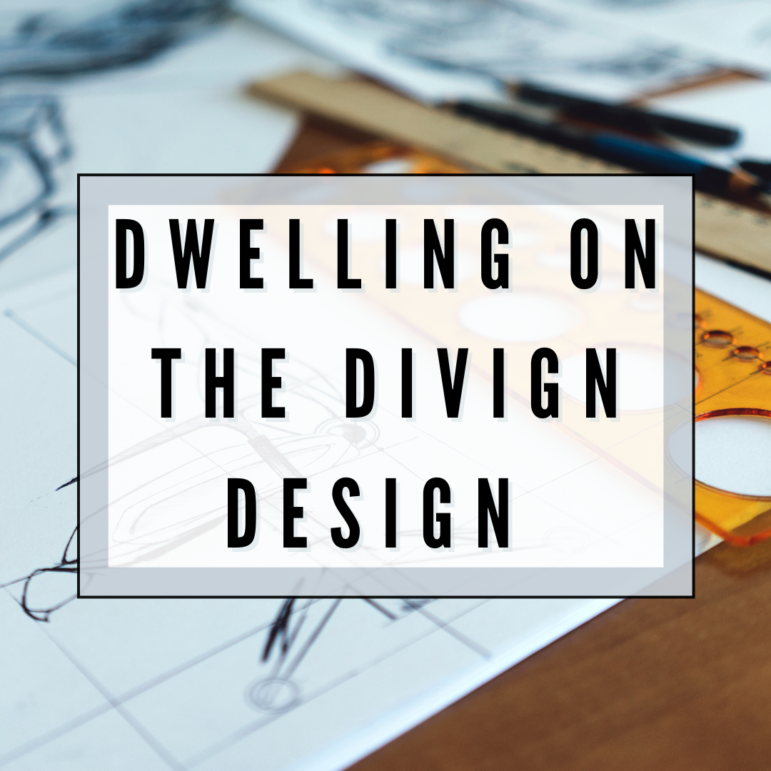 Dwelling on the Divine Design