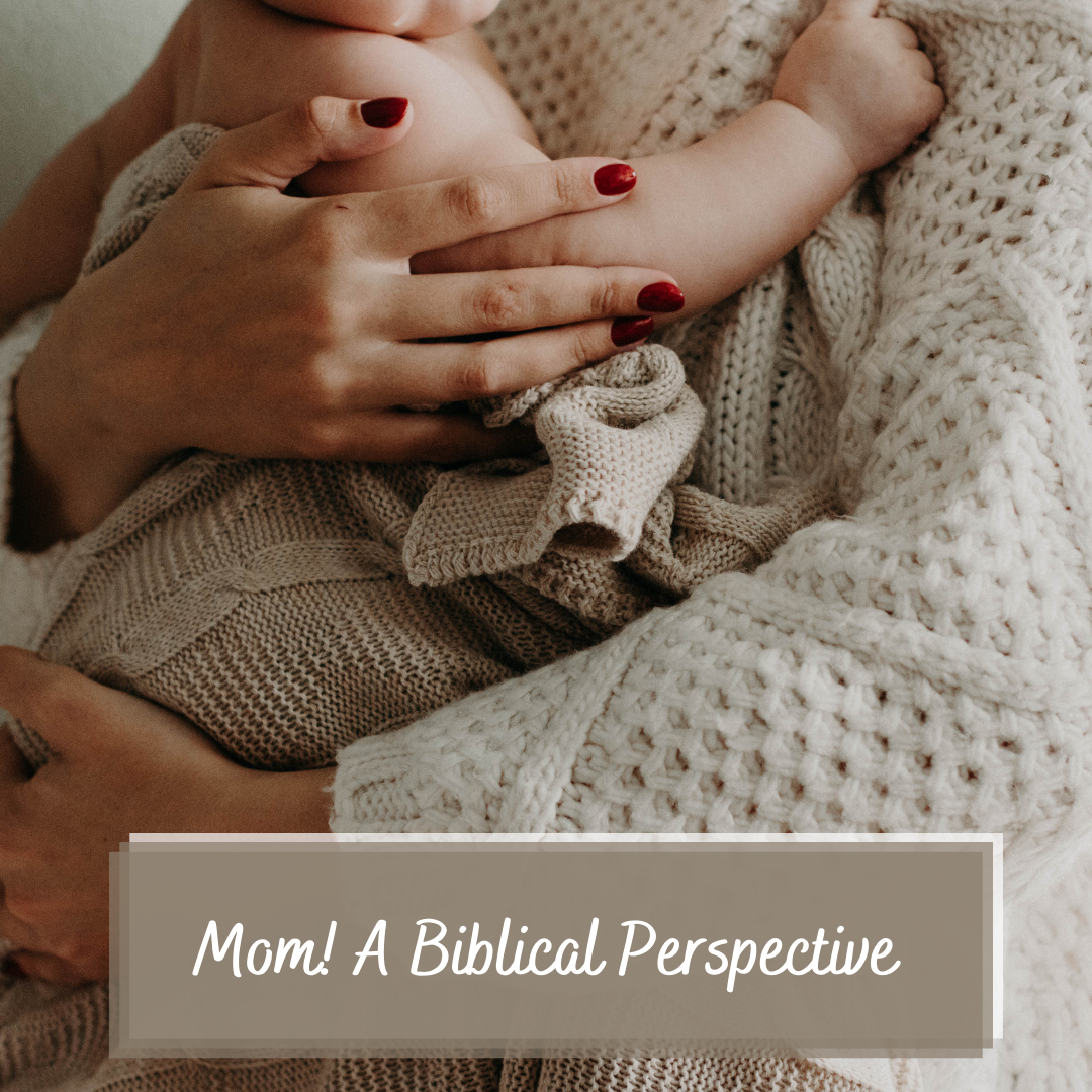 Mom! A Biblical Perspective