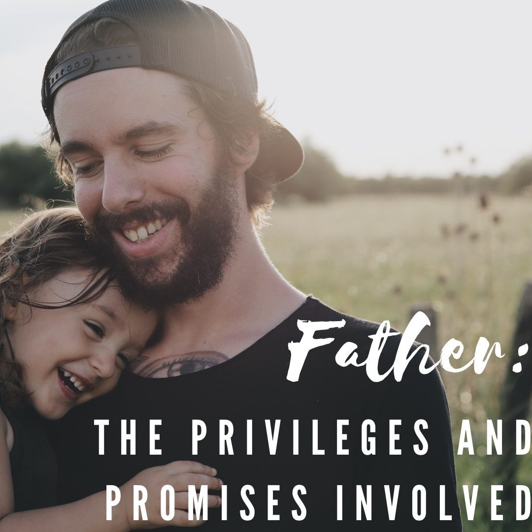 Fathers: The Privileges and Promises Involved