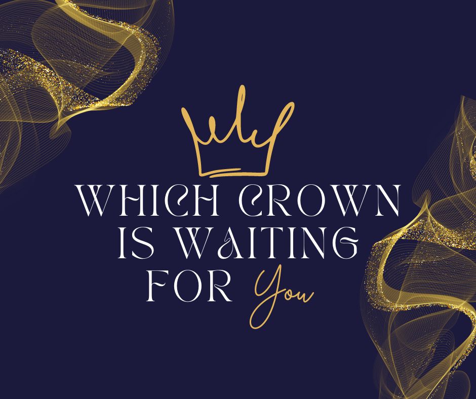 Which Crown is Waiting for You?